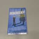 Overachievement: The Science of Working Less to Accomplish More