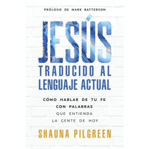 Jess traducido al lenguaje actual: Cmo hablar de tu fe con palabras que entienda la gente de hoy (Spanish Edition)