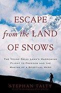 Escape from the Land of Snows: The Young Dalai Lama's Harrowing Flight to Freedom and the Making of a Spiritual Hero Escape from the Land of Snows: The Young Dalai Lama's Harrowing Flight to Freedom and the Making of a Spiritual Hero