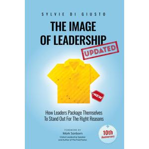 The Image of Leadership *Updated and Extended Edition*: How Leaders Package Themselves to Stand Out for the Right Reasons (The Image of Leadership | *Special Editions*)