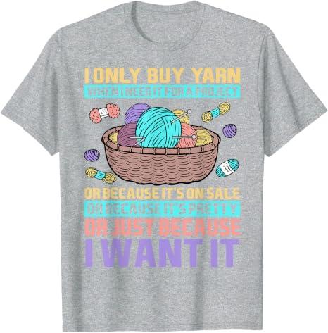 I Only Buy Yarn When I Need It For A Project Knitting T-Shirt (Heather Grey, 3XL)