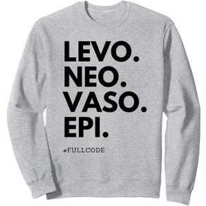 Levo Neo Vaso Epi Full Code Nurse ICU RN Nurse Medications C Sweatshirt, Size L