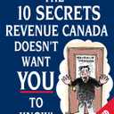 The 10 Secrets Revenue Canada Doesn't Want You to Know