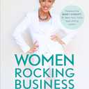 Women Rocking Business: The Ultimate Step-by-Step Guidebook to Create a Thriving Life Doing Work You Love