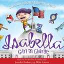 Isabella: Girl in Charge: An Empowering Politics Book For Kids (Includes An American History Timeline Of Women In Politics With Biographies)(Hardcover)