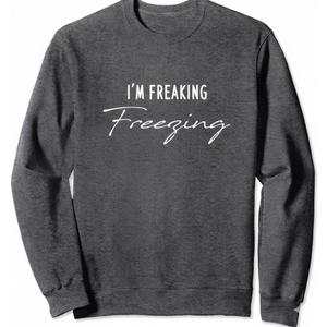 I'M Freaking Freezing Sweatshirt, S