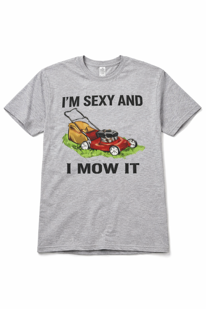 Funny I'm Sexy And I Mow It T-Shirt, M