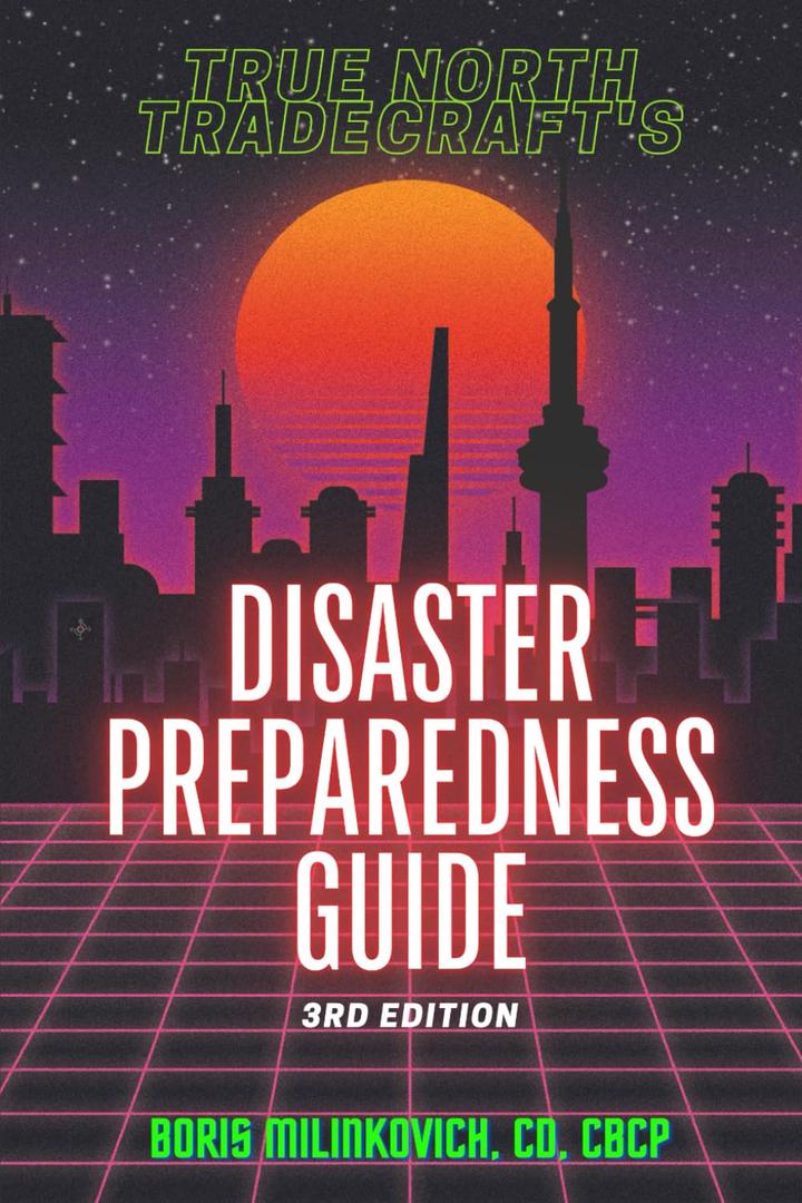 The True North Tradecraft Disaster Preparedness Guide: A Primer on Urban and Suburban Disaster Preparedness