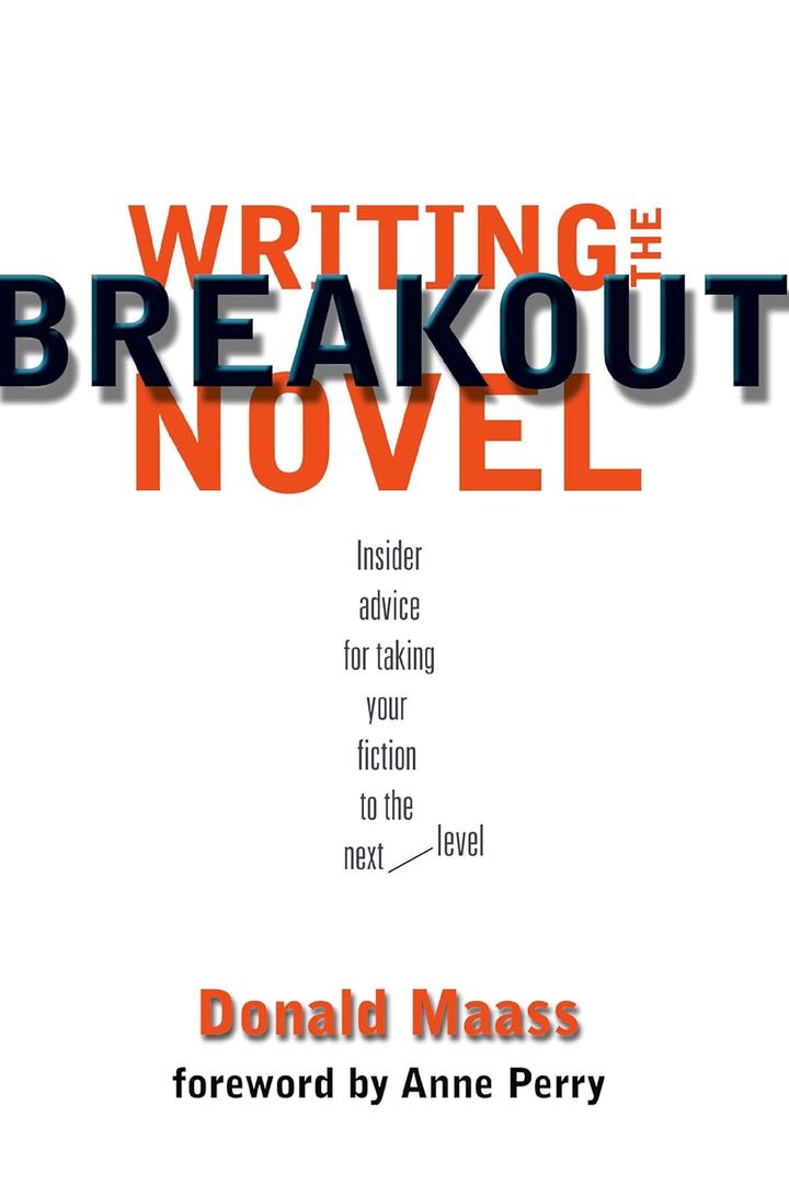 Writing the Breakout Novel: Insider Advice for Taking Your Fiction to the Next Level