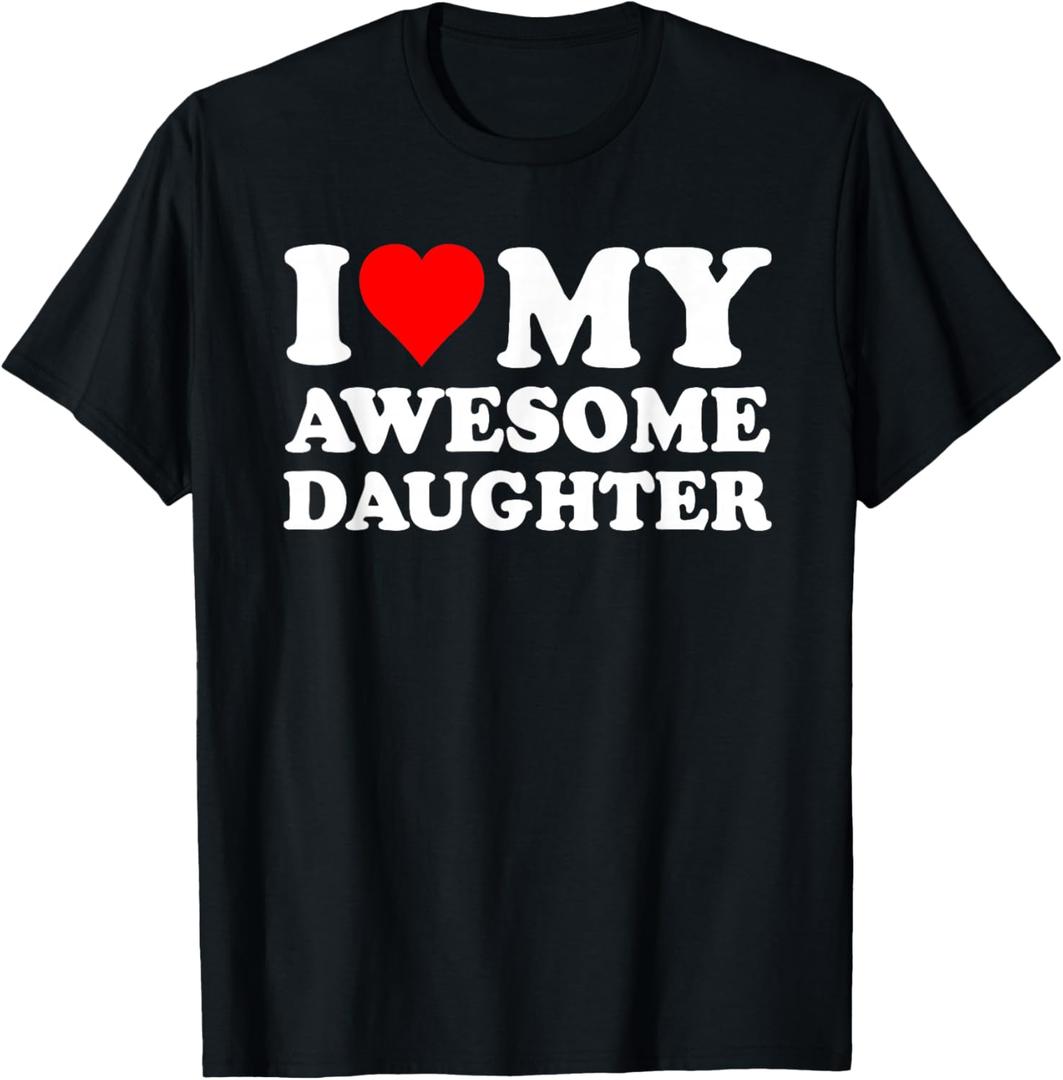 I Love My Daughter I Heart My Awesome Daughter Funny Dad T-Shirt, Small