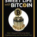 The Sweet Life with Bitcoin: How I Stopped Worrying about Cryptocurrency and You Should Too!, by Anthony Scaramucci (Author)