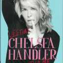Lies that Chelsea Handler Told Me