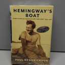 Hemingways Boat: Everything He Loved in Life, and Lost, 1934 - 1961