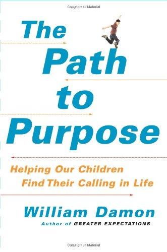 The Path to Purpose: Helping Our Children Find Their Calling in Life