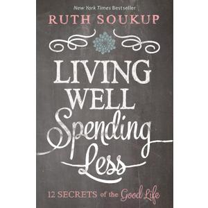 Living Well Spending Less: 12 Secrets of the Good Life