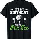 It's My Birthday Time To Par Tee Golfer Golf Party Golfing T-Shirt S
