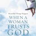 Beautiful Things Happen When a Woman Trusts God