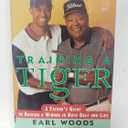 Training a Tiger: A Father's Guide to Raising a Winner in Both Golf and Life