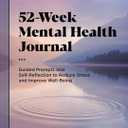 52-Week Mental Health Journal: Guided Prompts and Self-Reflection to Reduce Stress and Improve Well-Being (Paperback)