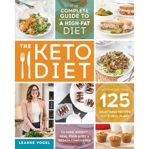 The Keto Diet: The Complete Guide to a High-Fat Diet