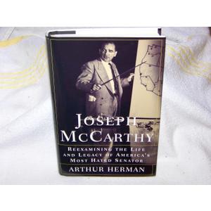 Joseph McCarthy: Reexamining the Life and Legacy of America's Most Hated Senator