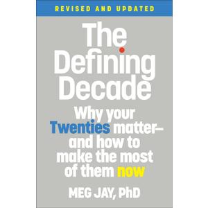 The Defining Decade: Why Your Twenties Matter--And How to Make the Most of Them Now