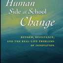 The Human Side of School Change: Reform, Resistance, and the Real-Life Problems of Innovation (Jossey-Bass Education)