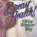 Breast Cancer? Breast Health!: The Wise Woman Way (Volume 2) (Wise Woman Herbal), Paperback