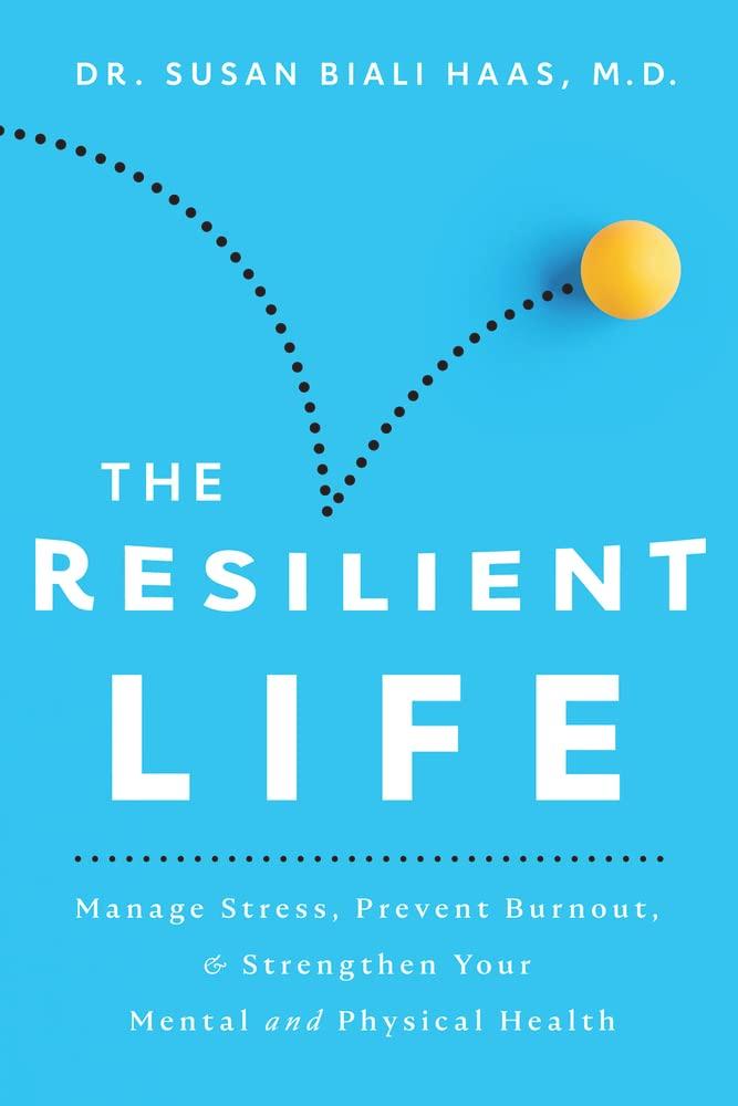 The Resilient Life: Manage Stress, Prevent Burnout, & Strengthen Your Mental and Physical Health