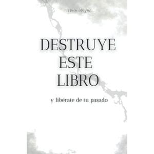Destruye este Libro - y libérate de tu pasado: Libro de autoayuda | Desarrollo personal | Dejar atrás el pasado (Spanish Edition) |Book|