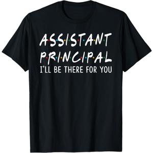 Assistant Principal I'll Be There for You School Gifts T-Shirt (Black, L)