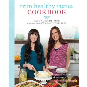 Trim Healthy Mama Cookbook: Eat Up and Slim Down with More Than 350 Healthy Recipes