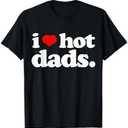 Funny I love Hot Dads top for Hot Dad Joke I Heart Hot Dads T-Shirt, M