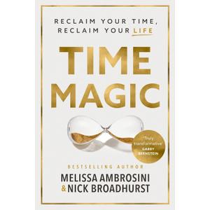 Time Magic: Reclaim Your Time, Reclaim Your Life