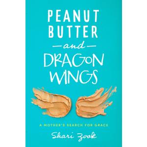 Peanut Butter and Dragon Wings: A Mother's Search for Grace