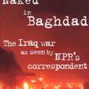 Naked in Baghdad: The Iraq War as Seen by NPR's Correspondent Anne Garrels