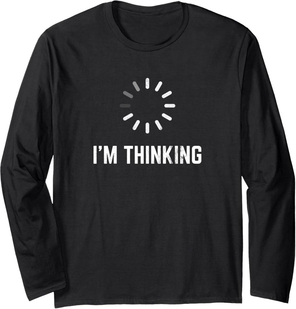 I'm Thinking for Geeks Nerds Programmers Funny Long Sleeve T-Shirt XL
