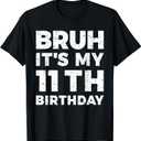 Bruh It's My 11th Birthday 11 Year Old Birthday T-Shirt, Size Small