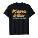 Keno & Beer That's Why I'm Here T-Shirt L