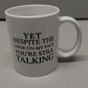 Cabtnca Yet Despite The Look On My Face You Are Still Talking Mug, Sarcastic Humorous Gift Mug, Funny Gift Idea for Men, Women, Sarcasm Work Gift for Boss Manager Supervisor 11Oz White