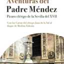 Aventuras del Padre Mndez. Pcaro clrigo de la Sevilla del XVII. Con las Cartas del obispo Juan de la Sal al duque de Medina Sidonia (Spanish Edition)