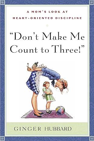 Don't Make Me Count to Three Don't Make Me Count to Three