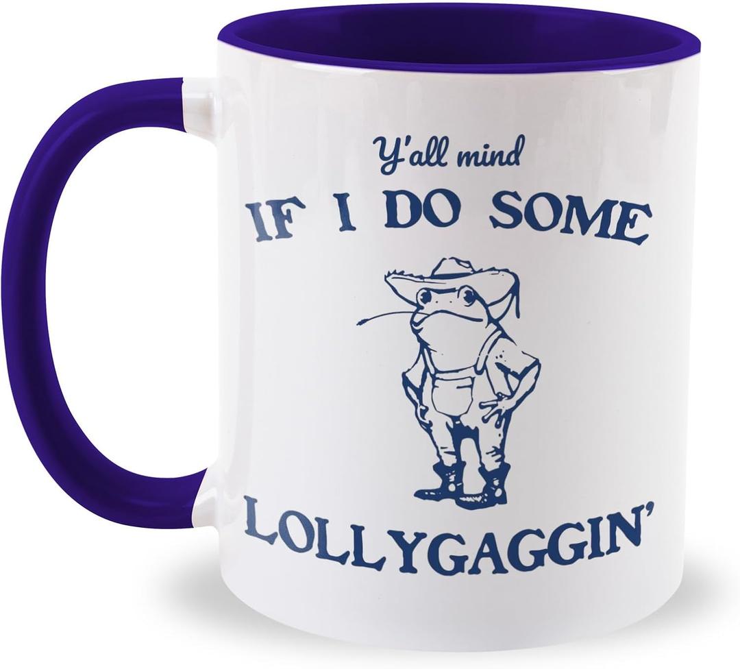 Jakayla funny coffee mugs - Y'all Mind If I Do Some Lollygaggin',11 ounces