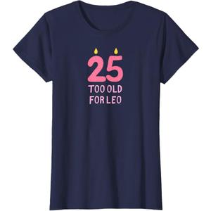 TOO OLD FOR LEO Funny 25 Birthday Shirt for Women Meme Joke T-Shirt, XL