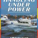 Boat Handling Under Power: A Motorboat and Yacht Owners' Guide
