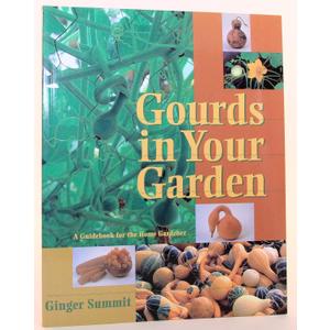Gourds in Your Garden: A Guidebook for the Home Gardener