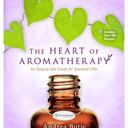 The Heart of Aromatherapy: An Easy-to-Use Guide for Essential Oils