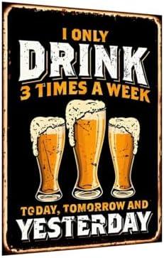 I Only Drink 3 Times A Week Rustic Vintage Beer Tinplate Sign 12x8in Bar Kitchen Decor 3 PACK