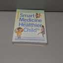 Smart Medicine for a Healthier Child: The Practical A-to-Z Reference to Natural and Conventional Treatments for Infants & Children, Second Edition