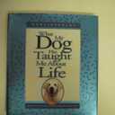 What My Dog Has Taught Me About Life: Meditations for Dog Lovers